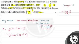 The potential energy \U\ of a diatomic molecule is a function dependent on \r\ interatomi [upl. by Wagstaff]