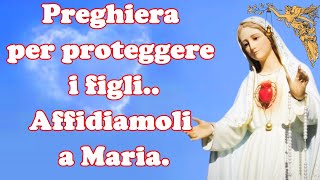 🔴Preghiera per proteggere i figliAffidiamoli a Maria🙏🙏🙏💖 [upl. by Oalsinatse]