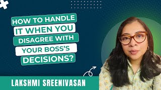 How to handle It When You Disagree with Your Bosss Decisions Lakshmi Sreenivasan [upl. by Mencher]