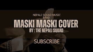 Maski Maski cover By The Nepali Squad [upl. by Arakaj]