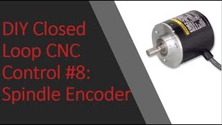 DIY Closed Loop CNC Control 8 Spindle Encoder [upl. by Gnof]