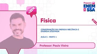 PREPARA ENEM  FÃSICA  CONSERVAÃ‡ÃƒO DA ENERGIA MECÃ‚NICA  PROF PAULO VIEIRA  AULA 51 [upl. by Ahsa]