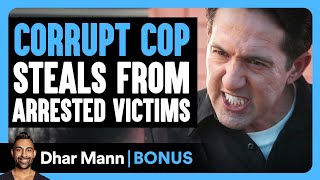 CORRUPT COP STEALS From Arrested VICTIMS  Dhar Mann Bonus [upl. by Rae516]