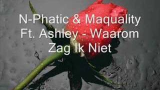 NPhatic amp Maquality Ft Ashley  Waarom Zag Ik Niet [upl. by Anaitit]