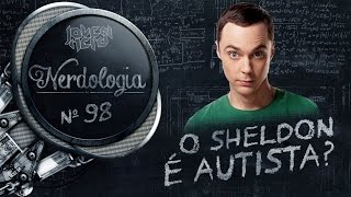 O Sheldon é autista  Nerdologia [upl. by Holsworth]