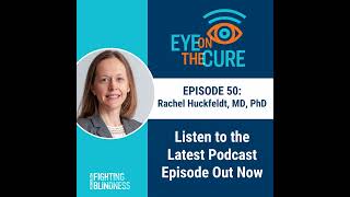 Eye on the Cure Podcast  Episode 50 Rachel Huckfeldt MD PhD [upl. by Ennywg928]