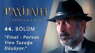 Final  Parvus yine tuzağa düşüyor  Payitaht Abdülhamid 44Bölüm [upl. by Ennayhc308]