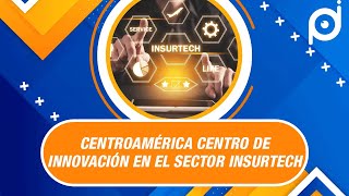 Centroamérica NUEVO centro de innovación en el SECTOR INSURTECH [upl. by Birdie977]