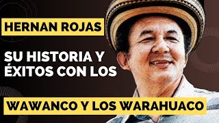 MAESTRO HERNAN ROJAS Su Historia y legado Musical con los WAWANCO y los WARAHUACOS [upl. by Eniala887]