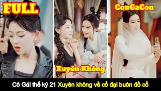 Full Cô gái thế kỷ 21 xuyên không về cổ đại buôn đồ cổ [upl. by Adnowal349]