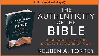 The Authenticity of the Bible  Reuben A Torrey  Christian Audiobook [upl. by Munford]