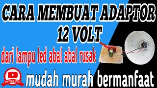 cara membuat adaptor 12 volt dari lampu led rusak [upl. by Erma]