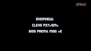 Overview Clevo P37xSMx BIOS Prema Mod v2 [upl. by Yadrahc796]