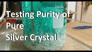 Silver Refining Testing Purity of the Silver Crystal [upl. by Farmer148]