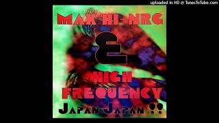 Max HiNRG amp High Frequency  Japan Japan Instrumental [upl. by Belac]