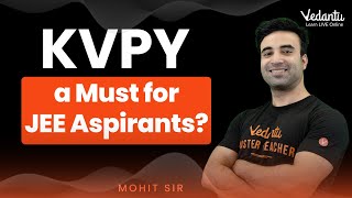 Why KVPY is a Must for JEE Aspirants Know The KVPY Benefits  Mohit Sir  Vedantu JEE [upl. by Edelstein608]