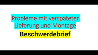 Probleme mit verspäteter Lieferung und Montage Beschwerdebrief [upl. by Ekoorb319]