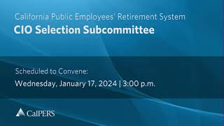 CalPERS CIO Selection Subcommittee  Wednesday January 17 2024 [upl. by Nnylatsirk411]