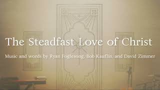 The Steadfast Love of Christ Official Lyric Video [upl. by Suciram]