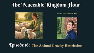 The Peaceable Kingdom Hour  Episode 16 The Animal Cruelty Restriction [upl. by Mcloughlin612]