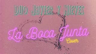 La Boca Junta  Duo Javier y Nieves  Cover [upl. by Kaliski]