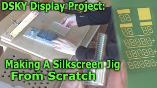 Making A Silkscreen Jig  Vacuum Holddown  DSKY Display Project [upl. by Einnaj]