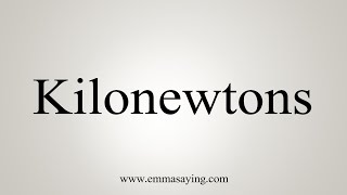 How To Say Kilonewtons [upl. by Debora]