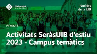 Activitats SeràsUIB destiu 2023  Campus temàtics [upl. by Eustashe876]