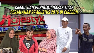 ISMAIL DAN PURNOMO NAPAK TILAS PERJALANAN 27 AGUSTUS 2016 DI CIREBON [upl. by Elisee107]