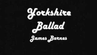 Yorkshire Ballad  James Barnes [upl. by Davon]