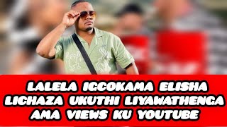 IGCOKAMA ELISHA LIYAWATHENGA AMA VIEWS KU YOUTUBE ZIBUKELE I VIDEO ✅ [upl. by Aruasor346]