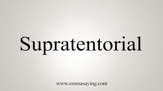 How To Say Supratentorial [upl. by Assina]