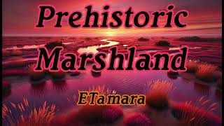 ETamara  Prehistoric Marshland [upl. by Martynne787]