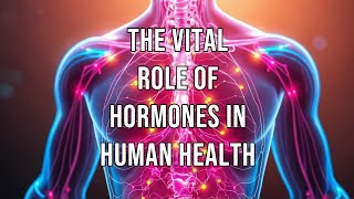 The Vital Role of Hormones in Human Health [upl. by Daraj]