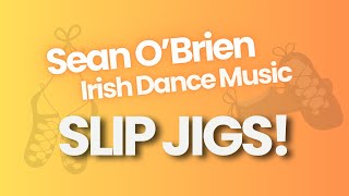 Irish Dance Music Slip Jigs by Sean OBrien [upl. by Jewell]