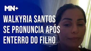 Walkyria Santos se pronuncia após enterro do filho [upl. by Lefkowitz]