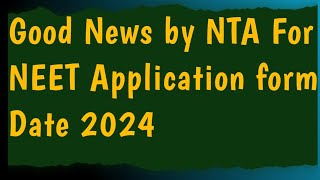 Good News by NTA for NEET Application form Date 2024 [upl. by Nrehtac]