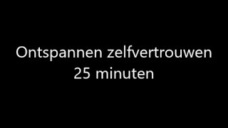 Ontspannen zelfvertrouwen 25 minuten [upl. by Odirfliw]