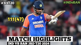 India Vs Bangladesh 3rd T20 Match Highlights 2024  Sanju Samson 111 Runs In 47 Balls Highlights [upl. by Aihppa302]