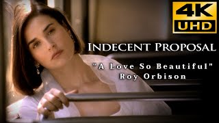 Indecent Proposal • A Love So Beautiful  Roy Orbison • 4K amp HQ Sound [upl. by Tehc]