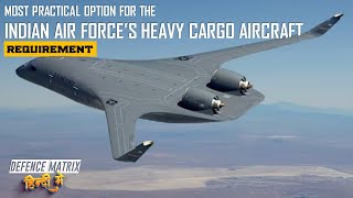 Practical option for the IAFs Heavy Cargo aircraft requirements  हिंदी में [upl. by Yahsed561]