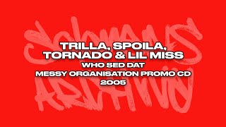 Trilla Spoila Tornado amp Lil Miss  Who Sed Dat Messy Organisation Promo CD [upl. by Oleusnoc]