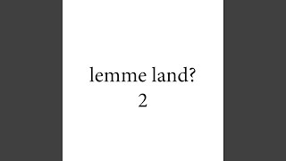 lemme land 2 [upl. by Aicirpac]