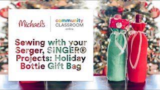 Online Class Sewing with your Serger SINGER® Projects Holiday Bottle Gift Bag  Michaels [upl. by Yc]