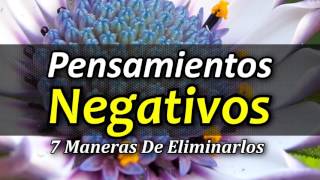 7 Maneras de Limpiar tu Mente de Pensamientos Negativos [upl. by Merle]