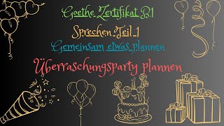 B1 Sprechen Teil 1 Gemeinsam etwas plannen  überrashungsparty Organisieren  Goethe Zertifikat B1 [upl. by Neraj]