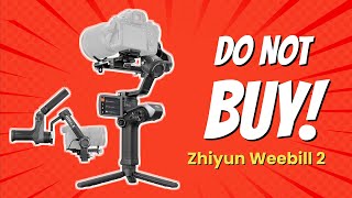 DONT BUY Zhiyun Weebill 2 BEFORE WATCHING THIS VIDEO 🚫🤔 8 Reasons [upl. by Goldarina]