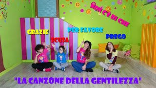 quotLA CANZONE DELLA GENTILEZZAquot PER BAMBINI GRAZIE SCUSA PER FAVORE PREGO NON CE DI CHE [upl. by Kired301]