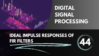 Ideal Impulse Responses of Digital Filters  Lecture 44  Digital Signal Processing [upl. by Eilema]