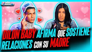 INCREIBLE DILON BABY AFIRMA TENER RELACIONES CON SU MADRE [upl. by Sparks794]